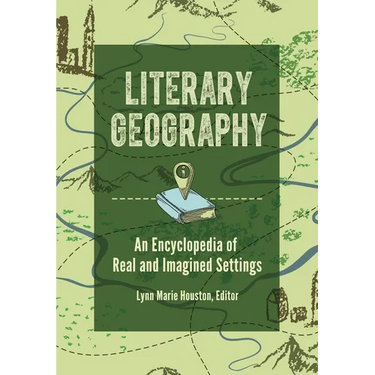 Literary Geography: An Encyclopedia of Real and Imagined Settings