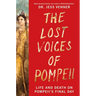 The Lost Voices of Pompeii: Life and Death on Pompeii's Final Day