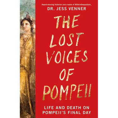 The Lost Voices of Pompeii: Life and Death on Pompeii's Final Day