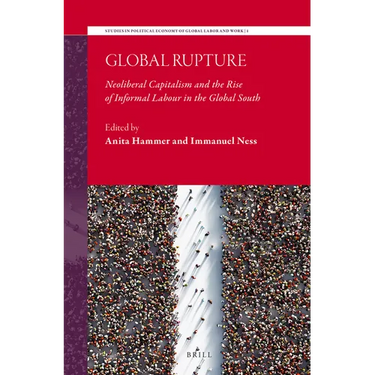 Global Rupture: Neoliberal Capitalism and the Rise of Informal Labour in the Global South