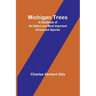 Michigan Trees: A Handbook of the Native and Most Important Introduced Species