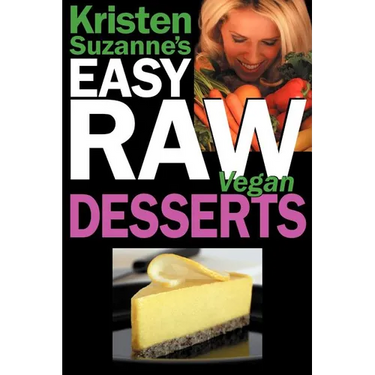 Kristen Suzanne's EASY Raw Vegan Desserts: Delicious & Easy Raw Food Recipes for Cookies, Pies, Cakes, Puddings, Mousses, Cobblers, Candies & Ice Crea