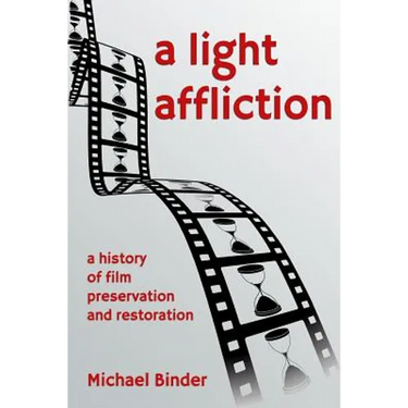 A Light Affliction: a History of Film Preservation and Restoration