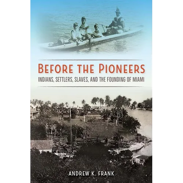 Before the Pioneers: Indians, Settlers, Slaves, and the Founding of Miami