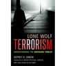 Lone Wolf Terrorism: Understanding the Growing Threat