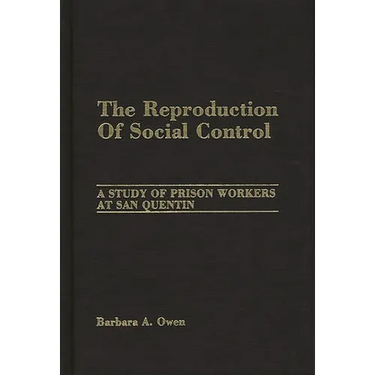 The Reproduction of Social Control: A Study of Prison Workers at San Quentin