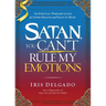 Satan, You Can't Rule My Emotions: The Spiritual Warfare Guide for Inner Healing and Peace of Mind