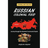 Russian Colonial Food: Journey through the dissolved Communist Empire