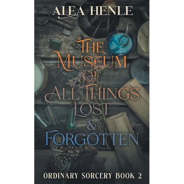 The Museum of All Things Lost & Forgotten: An Ordinary Sorcery Story