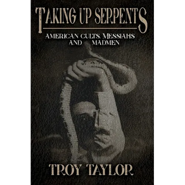 Taking Up Serpents: American Cults, Messiahs, and Madmen