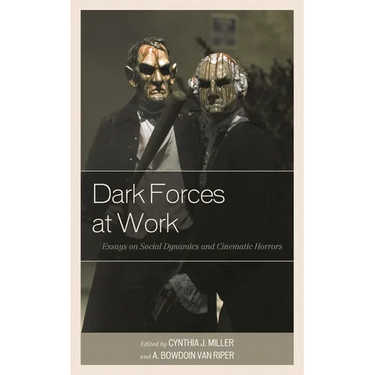 Dark Forces at Work: Essays on Social Dynamics and Cinematic Horrors