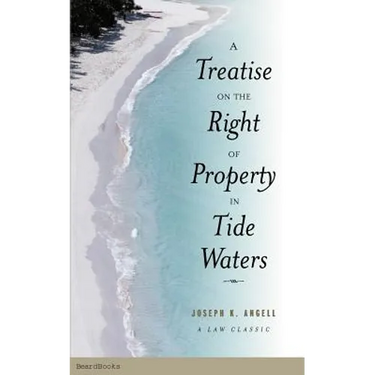 A Treatise on the Right of Property in Tide Waters: And in the Soil and Shores Thereof to Which is Added an Appendix, Containing the Principal Adjudge