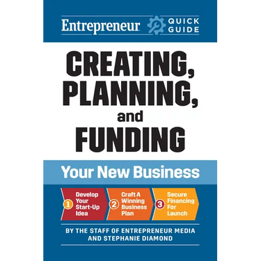 Creating, Planning, and Funding Your New Business