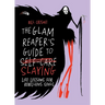 The Glam Reaper's Guide to Slaying: Life Lessons for Rebellious Souls