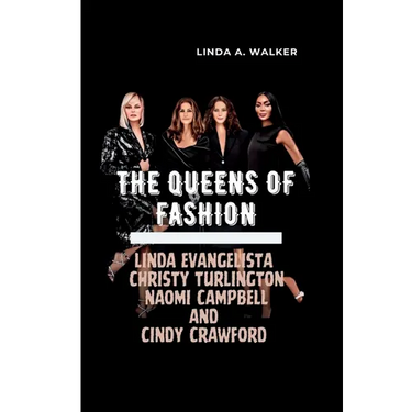 The Queens of Fashion: Linda Evangelista, Christy Turlington, Naomi Campbell, and Cindy Crawford