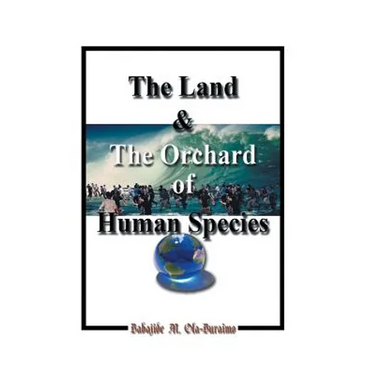 The Land & the Orchard of Human Species: The Book of Life - in - Peace