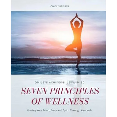 Seven Principles of Wellness: Healing Your Mind, Body and Spirit Through Ayurveda