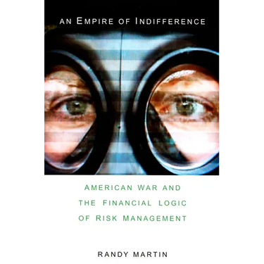 An Empire of Indifference: American War and the Financial Logic of Risk Management
