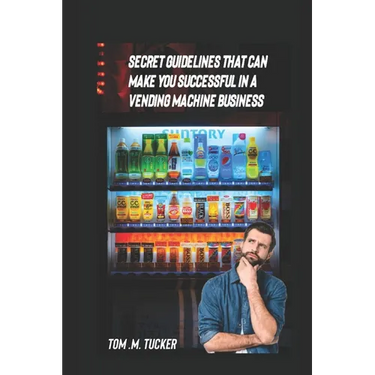 Secret Guidelines That Can Make You a Successful Vending Machine Operator
