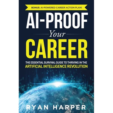 AI-Proof Your Career: The Essential Survival Guide to Thriving in the Artificial Intelligence Revolution