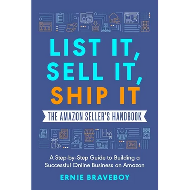 List It, Sell It, Ship It The Amazon Seller's Handbook: A Step-by-Step Guide to Building a Successful Online Business on Amazon