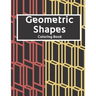 Geometric Shapes: The Ultimate Coloring Book For All Ages with Fun, Easy, and Relaxing Coloring Pages - Over 100 Unique Designs