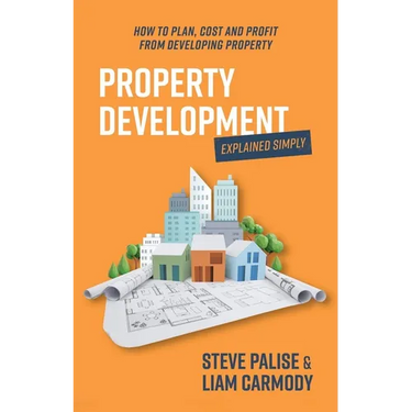 Property Development Explained Simply: How to Plan, Cost and Profit from Developing Property