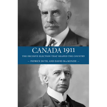 Canada 1911: The Decisive Election That Shaped the Country