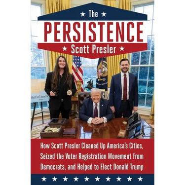 The Persistence: How Scott Presler Cleaned Up America's Cities, Seized the Voter Registration Movement from Democrats, and Helped to Elect Donald Trum