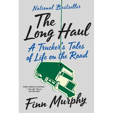 The Long Haul: A Trucker's Tales of Life on the Road