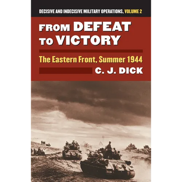 From Defeat to Victory: The Eastern Front, Summer 1944?decisive and Indecisive Military Operations, Volume 2