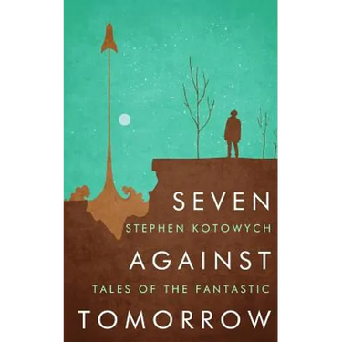 Seven Against Tomorrow: Tales of the Fantastic