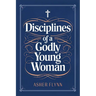 Disciplines of a Godly Young Woman