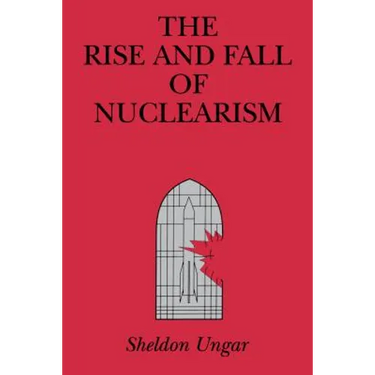 The Rise and Fall of Nuclearism: Fear and Faith as Determinants of the Arms Race