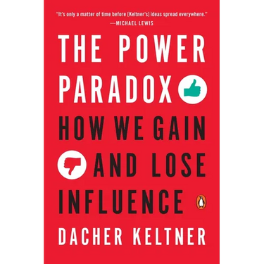 The Power Paradox: How We Gain and Lose Influence