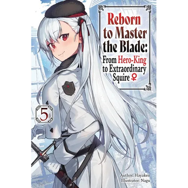 Reborn to Master the Blade: From Hero-King to Extraordinary Squire, Vol. 5 (Light Novel)