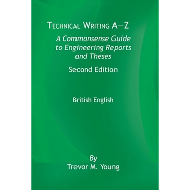 Technical Writing A-Z: A Commonsense Guide to Engineering Reports and Theses, Second Edition, British English: A Commonsense Guide to Enginee