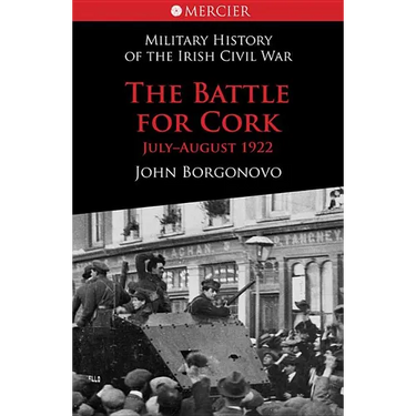 The Battle for Cork: Military History of the Irish Civil War