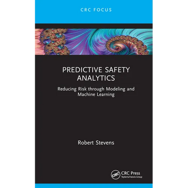 Predictive Safety Analytics: Reducing Risk through Modeling and Machine Learning