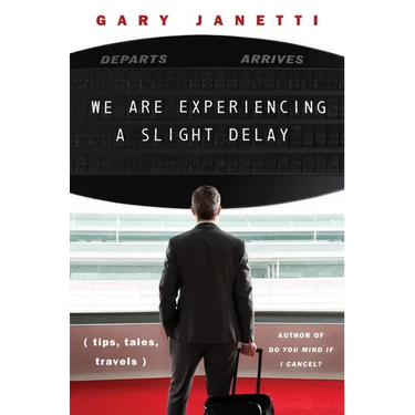 We Are Experiencing a Slight Delay: (Tips, Tales, Travels)