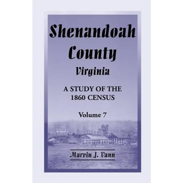 Shenandoah County, Virginia: A Study of the 1860 Census, Volume 7
