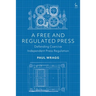 A Free and Regulated Press: Defending Coercive Independent Press Regulation