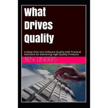 What Drives Quality: A Deep Dive Into Software Quality with Practical Solutions for Delivering High-Quality Products