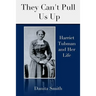 They Can't Pull Us Up: Harriet Tubman and Her Life