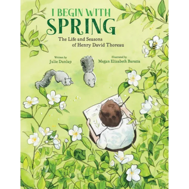 I Begin with Spring: The Life and Seasons of Henry David Thoreau