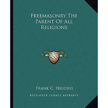 Freemasonry The Parent Of All Religions