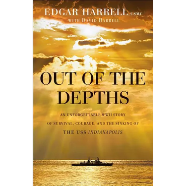 Out of the Depths: An Unforgettable WWII Story of Survival, Courage, and the Sinking of the USS Indianapolis