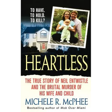 Heartless: The True Story of Neil Entwistle and the Cold Blooded Murder of His Wife and Child