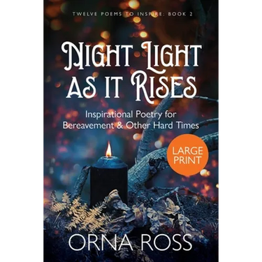 Night Light As It Rises: Inspirational Poetry for Bereavement and Other Hard Times