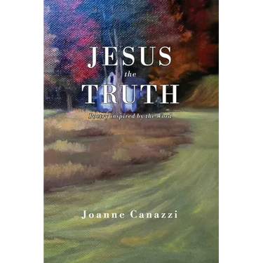 Jesus the Truth: Poetry inspired by the Word